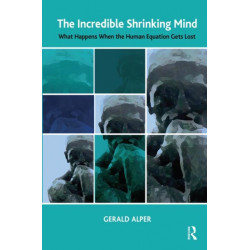 The Incredible Shrinking Mind: What Happens When The Human Equation Gets Lost