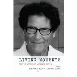 Living Moments: On the Work of Michael Eigen