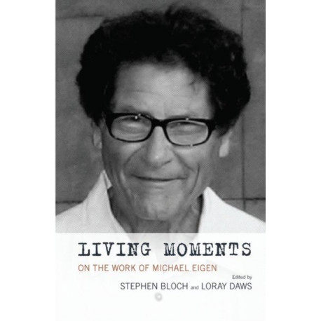 Living Moments: On the Work of Michael Eigen