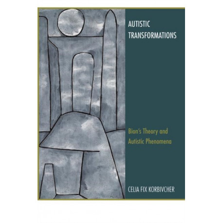 Autistic Transformations: Bion's Theory and Autistic Phenomena