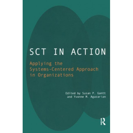 SCT in Action: Applying the Systems-Centered Approach in Organizations