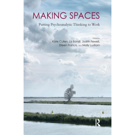 Making Spaces: Putting Psychoanalytic Thinking to Work