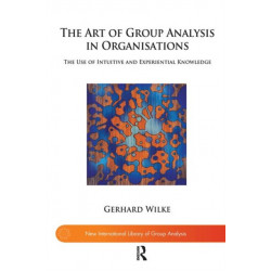 The Art of Group Analysis in Organisations: The Use of Intuitive and Experiential Knowledge