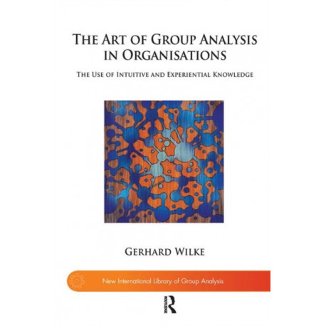 The Art of Group Analysis in Organisations: The Use of Intuitive and Experiential Knowledge