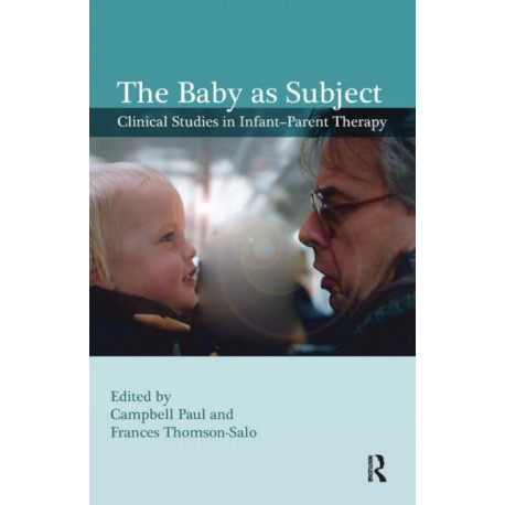 The Baby as Subject: Clinical Studies in Infant-Parent Therapy