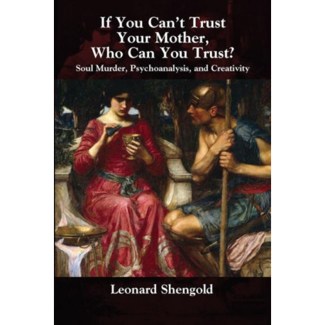 If You Can't Trust Your Mother, Whom Can You Trust?: Soul Murder, Psychoanalysis and Creativity