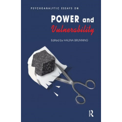 Psychoanalytic Essays on Power and Vulnerability