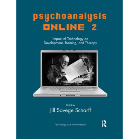 Psychoanalysis Online 2: Impact of Technology on Development, Training, and Therapy