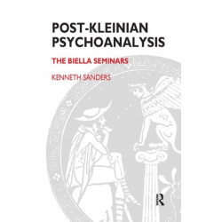 Post-Kleinian Psychoanalysis: The Biella Seminars