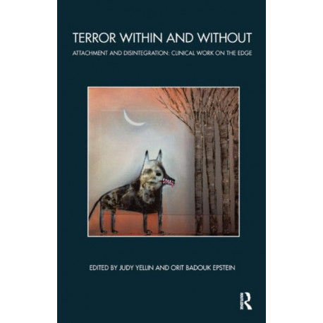 Terror Within and Without: Attachment and Disintegration: Clinical Work on the Edge