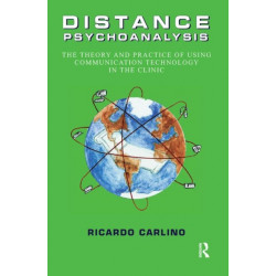 Distance Psychoanalysis: The Theory and Practice of Using Communication Technology in the Clinic