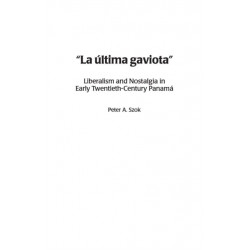 La ultima gaviota: Liberalism and Nostalgia in Early Twentieth-Century Panama