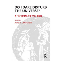 Do I Dare Disturb the Universe?: A Memorial to W.R. Bion