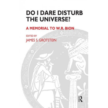 Do I Dare Disturb the Universe?: A Memorial to W.R. Bion