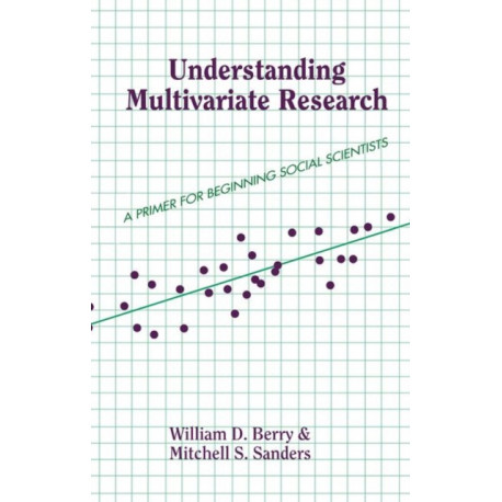 Understanding Multivariate Research: A Primer For Beginning Social Scientists