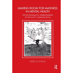 Making Room for Madness in Mental Health: The Psychoanalytic Understanding of Psychotic Communication