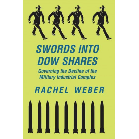 Swords Into Dow Shares: Governing The Decline Of The Military- Industrial Complex