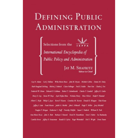 Defining Public Administration: Selections from the International Encyclopedia of Public Policy and Administration