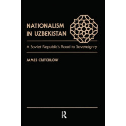 Nationalism In Uzbekistan: A Soviet Republic's Road To Sovereignty