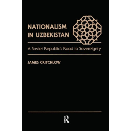 Nationalism In Uzbekistan: A Soviet Republic's Road To Sovereignty