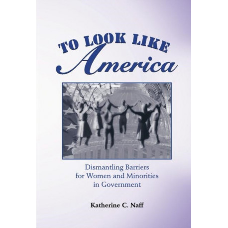 To Look Like America: Dismantling Barriers For Women And Minorities In Government
