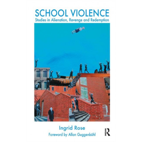 School Violence: Studies in Alienation, Revenge and Redemption