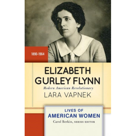 Elizabeth Gurley Flynn: Modern American Revolutionary