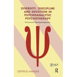 Diversity, Discipline and Devotion in Psychoanalytic Psychotherapy: Clinical and Training Perspectives