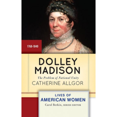 Dolley Madison: The Problem of National Unity