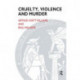 Cruelty, Violence and Murder: Understanding the Criminal Mind