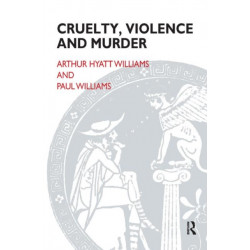 Cruelty, Violence and Murder: Understanding the Criminal Mind