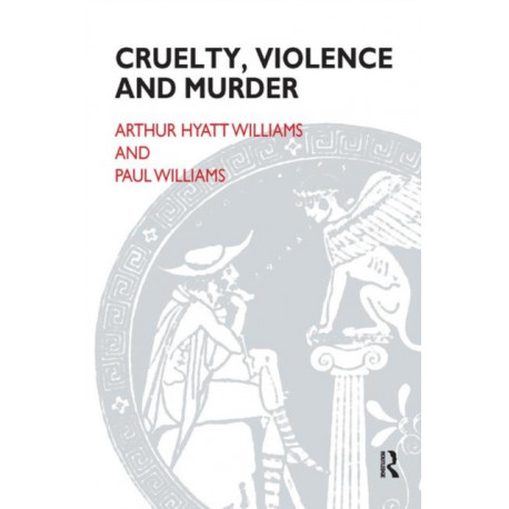 Cruelty, Violence and Murder: Understanding the Criminal Mind