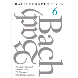 Bach Perspectives, Volume 6: J. S. Bach's Concerted Ensemble Music, the Ouverture