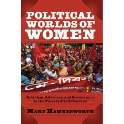 Political Worlds of Women: Activism, Advocacy, and Governance in the Twenty-First Century