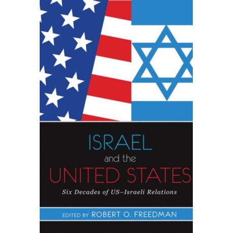 Israel and the United States: Six Decades of US-Israeli Relations