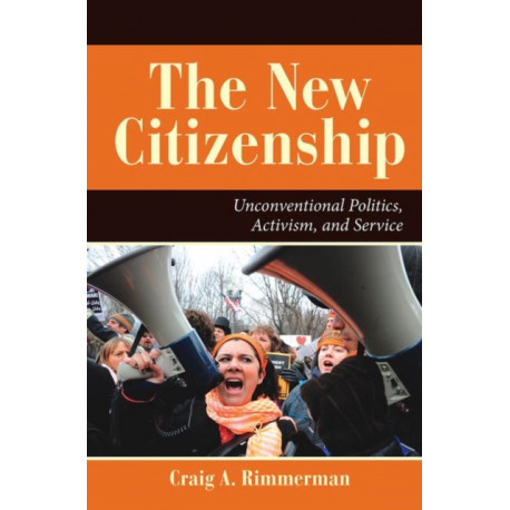 The New Citizenship: Unconventional Politics, Activism, and Service