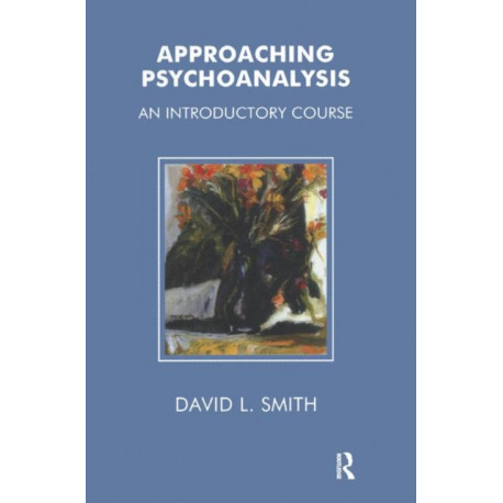 Approaching Psychoanalysis: An Introductory Course