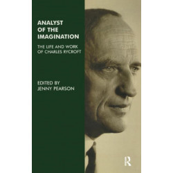 Analyst of the Imagination: The Life and Work of Charles Rycroft