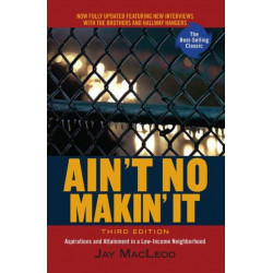 Ain't No Makin' It: Aspirations and Attainment in a Low-Income Neighborhood, Third Edition