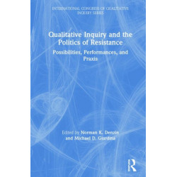 Qualitative Inquiry and the Politics of Resistance: Possibilities, Performances, and Praxis