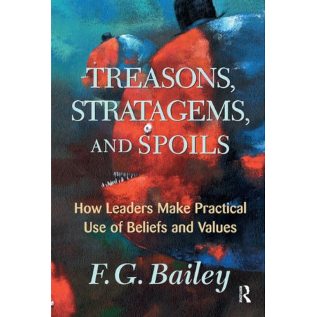 Treasons, Stratagems, And Spoils: How Leaders Make Practical Use Of Beliefs And Values