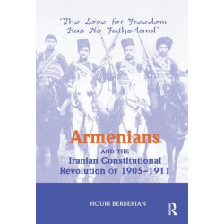 Armenians And The Iranian Constitutional Revolution Of 1905-1911: The Love For Freedom Has No Fatherland