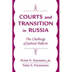 Courts And Transition In Russia: The Challenge Of Judicial Reform