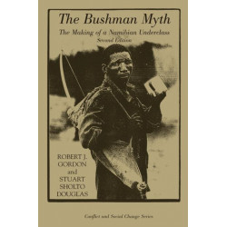 The Bushman Myth: The Making Of A Namibian Underclass