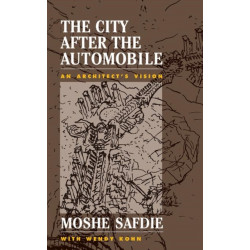 The City After The Automobile: An Architect's Vision