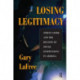 Losing Legitimacy: Street Crime And The Decline Of Social Institutions In America
