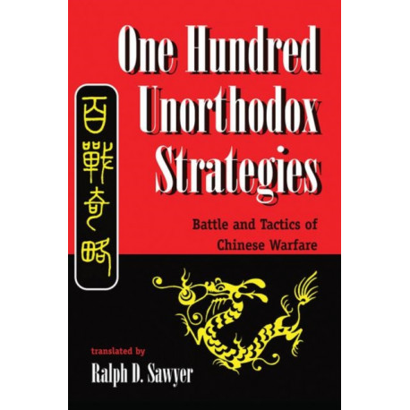One Hundred Unorthodox Strategies: Battle And Tactics Of Chinese Warfare