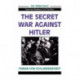 The Secret War Against Hitler