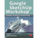 Google SketchUp Workshop: Modeling, Visualizing, and Illustrating