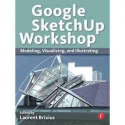 Google SketchUp Workshop: Modeling, Visualizing, and Illustrating